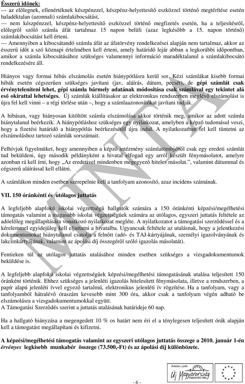 --- Amennyiben a kibocsátandó számla áfát az áfatörvény rendelkezései alapján nem tartalmaz, akkor az ésszerő idıt a szó köznapi értelmében kell érteni, amely határidı lejár abban a legkorábbi