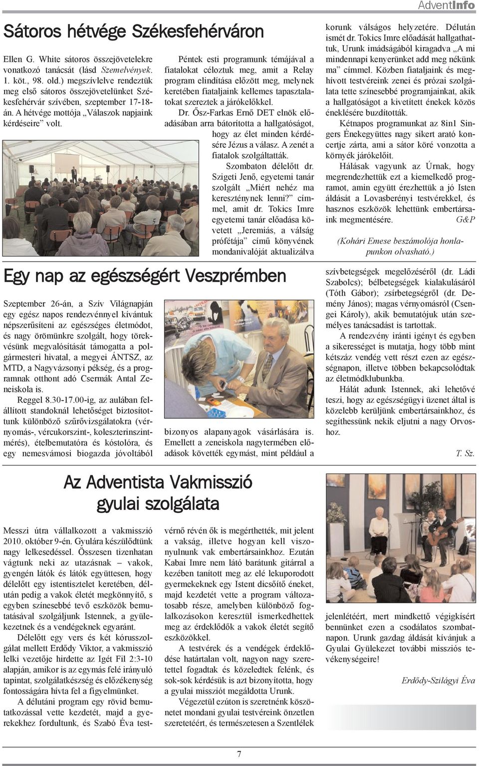 Péntek esti programunk témájával a fiatalokat céloztuk meg, amit a Relay program elindítása elõzött meg, melynek keretében fiataljaink kellemes tapasztalatokat szereztek a járókelõkkel. Dr.
