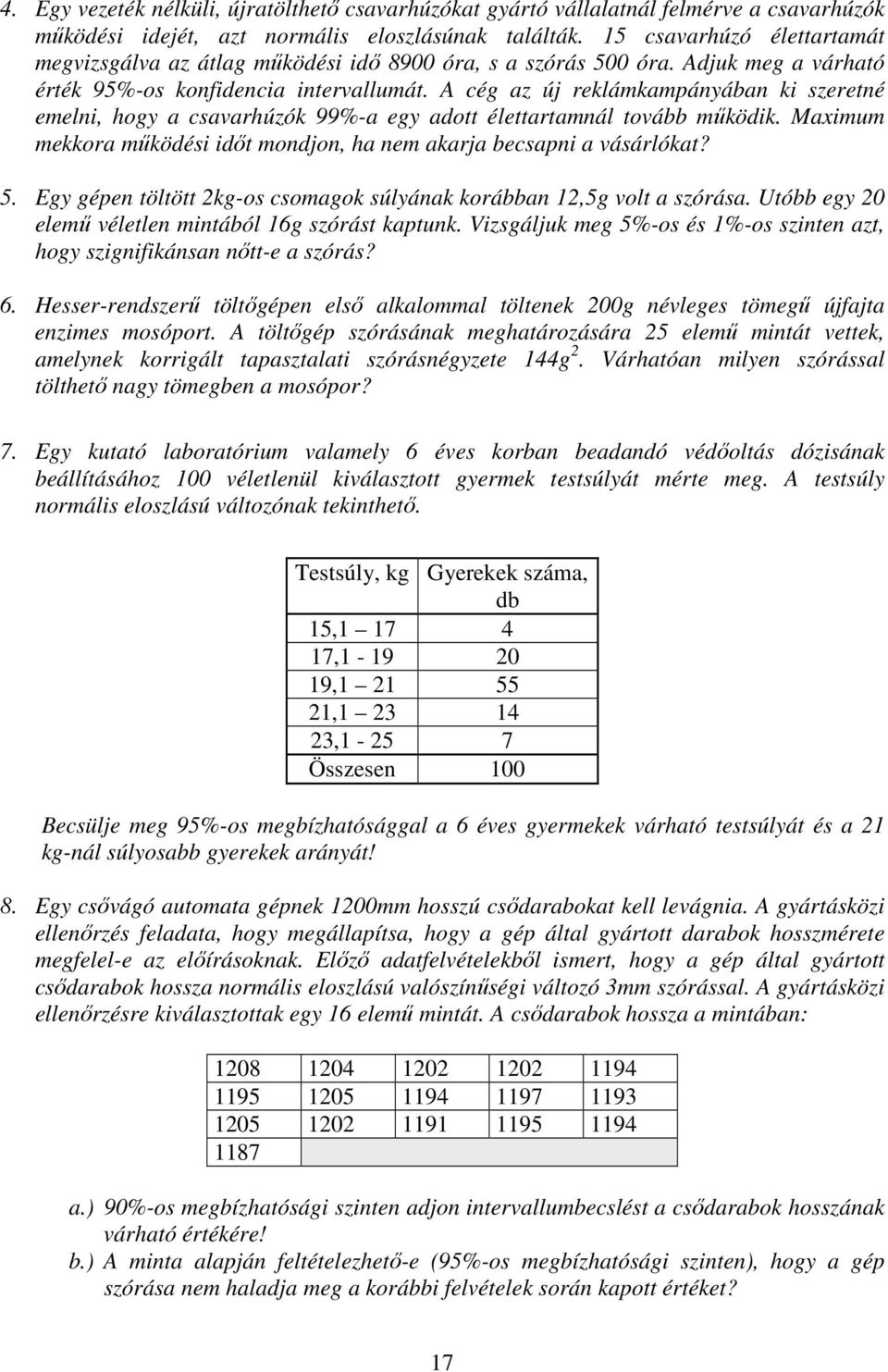 A cég az új reklámkampányában ki szeretné emelni, hogy a csavarhúzók 99%-a egy adott élettartamnál tovább működik. Maximum mekkora működési időt mondjon, ha nem akarja becsapni a vásárlókat? 5.