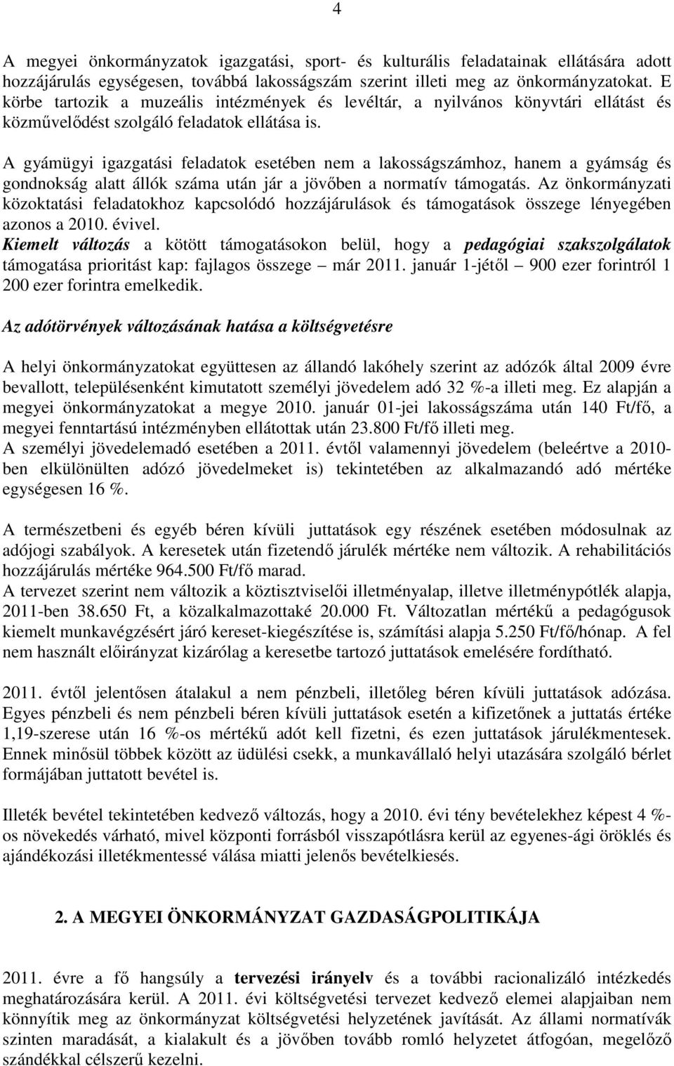 A gyámügyi igazgatási feladatok esetében nem a lakosságszámhoz, hanem a gyámság és gondnokság alatt állók száma után jár a jövıben a normatív támogatás.