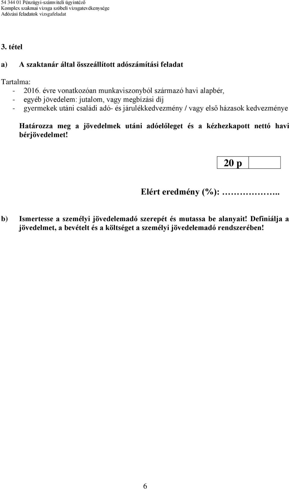 adó- és járulékkedvezmény / vagy első házasok kedvezménye Határozza meg a jövedelmek utáni adóelőleget és a kézhezkapott nettó