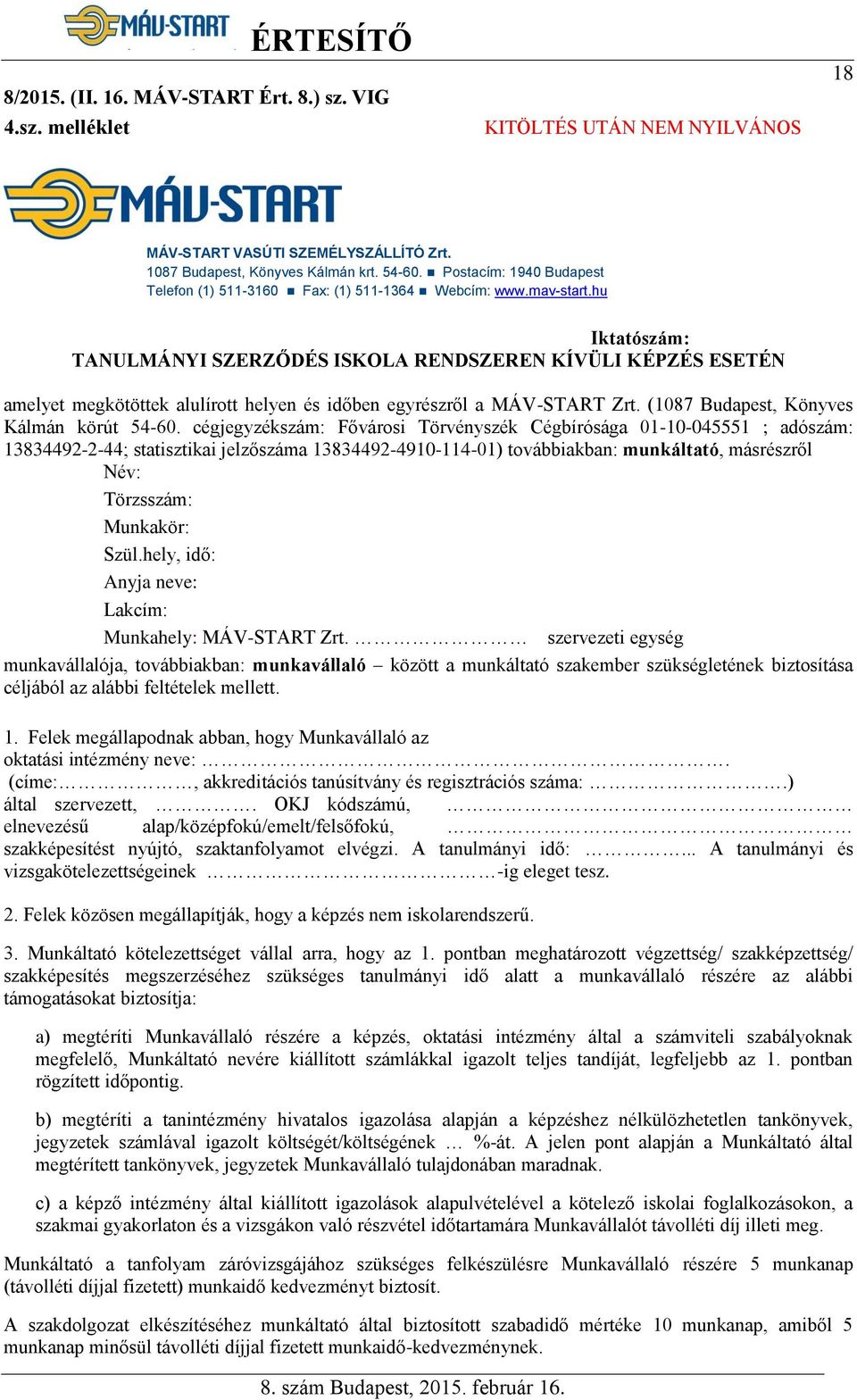 hu Iktatószám: TANULMÁNYI SZERZŐDÉS ISKOLA RENDSZEREN KÍVÜLI KÉPZÉS ESETÉN amelyet megkötöttek alulírott helyen és időben egyrészről a MÁV-START Zrt. (1087 Budapest, Könyves Kálmán körút 54-60.