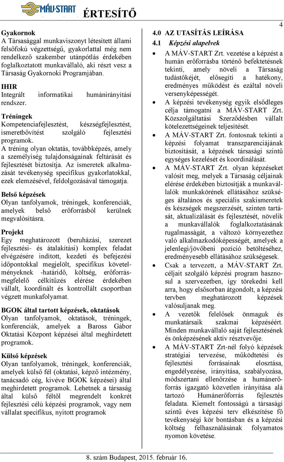 A tréning olyan oktatás, továbbképzés, amely a személyiség tulajdonságainak feltárását és fejlesztését biztosítja.