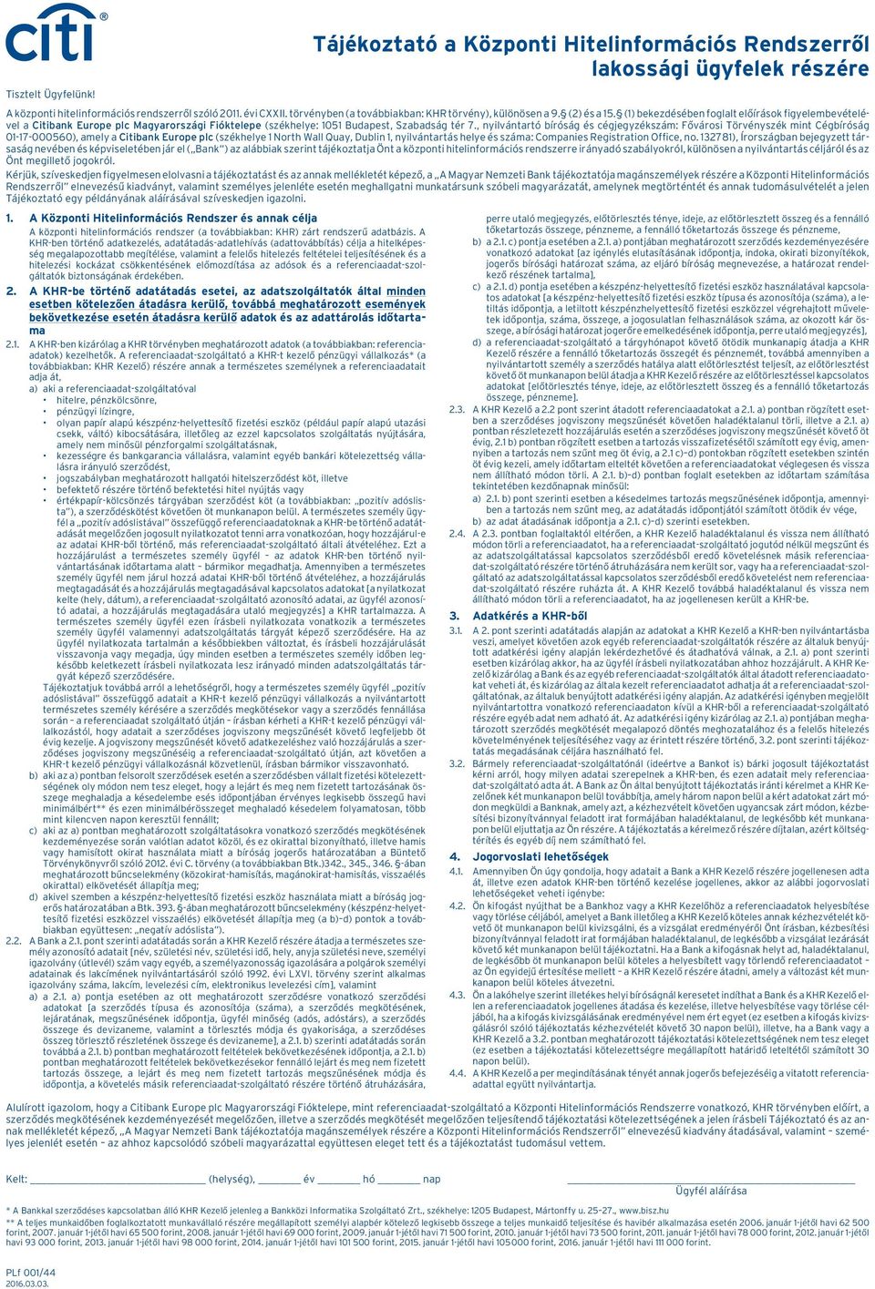 (1) bekezdésébenfoglaltelõírásokfigyelembevételével a Citibank Europe plc Magyarországi Fióktelepe (székhelye: 1051 Budapest, Szabadság tér 7.