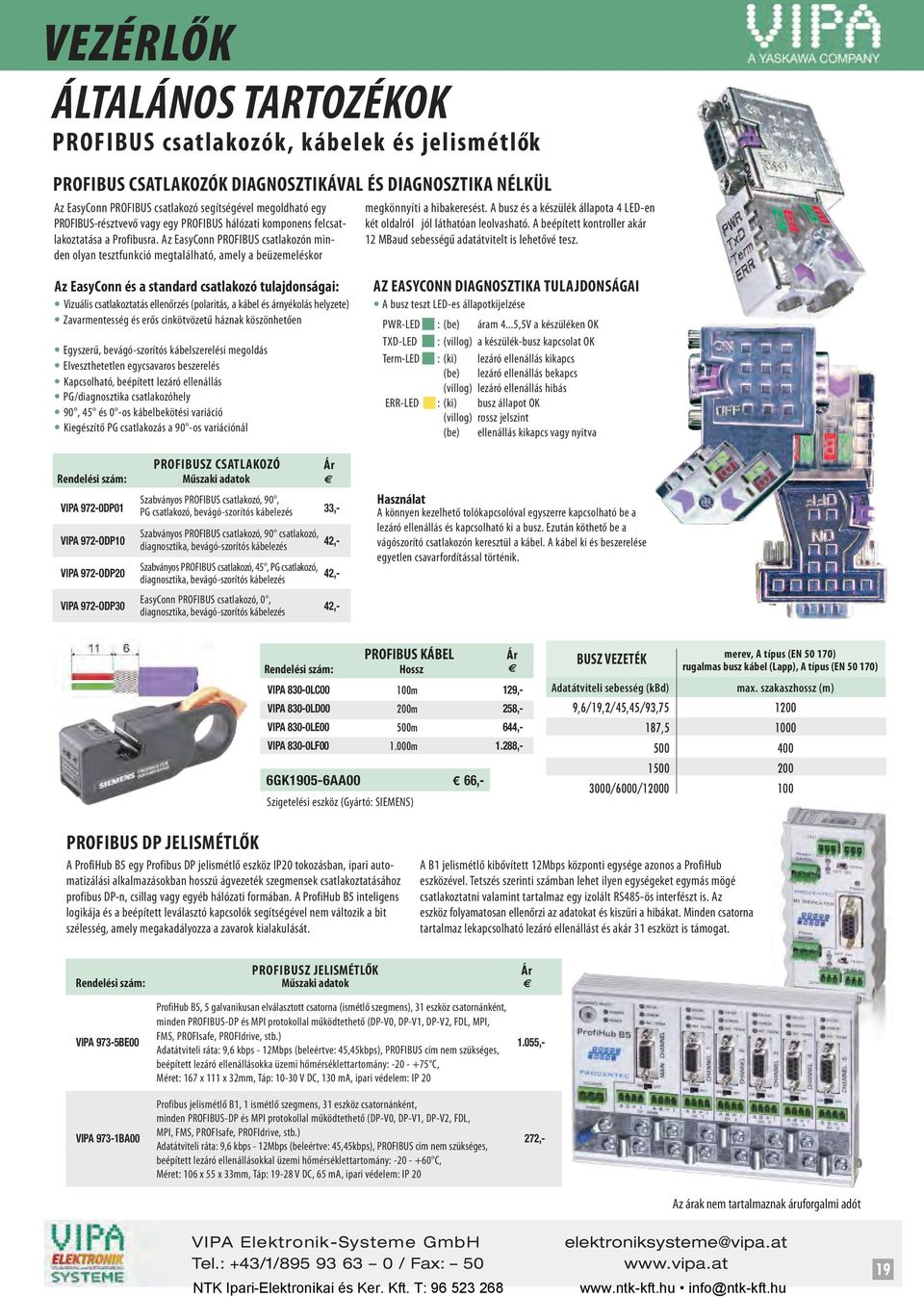 Az EasyConn PROFIBUS csatlakozón minden olyan tesztfunkció megtalálható, amely a beüzemeléskor megkönnyíti a hibakeresést.