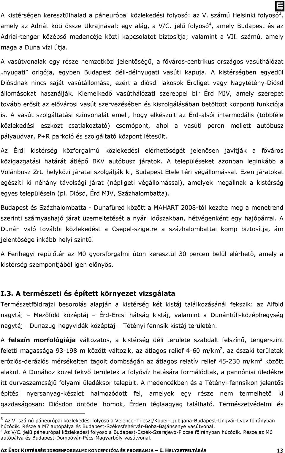 A vasútvonalak egy része nemzetközi jelentőségű, a főváros-centrikus országos vasúthálózat nyugati origója, egyben Budapest déli-délnyugati vasúti kapuja.