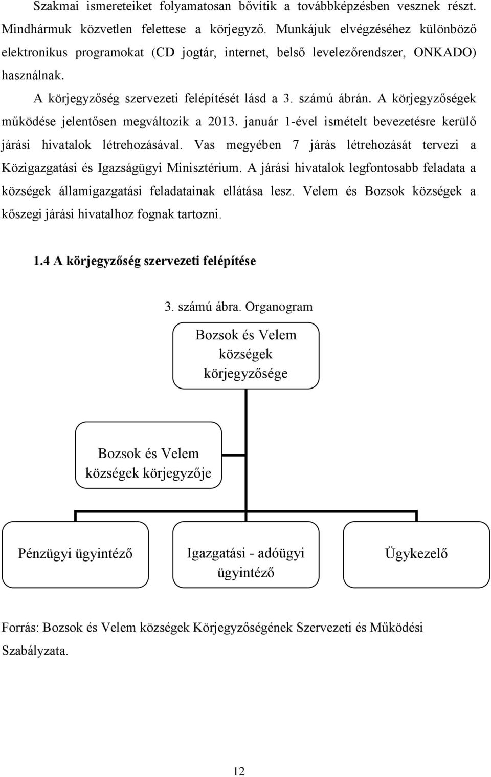 A körjegyzőségek működése jelentősen megváltozik a 2013. január 1-ével ismételt bevezetésre kerülő járási hivatalok létrehozásával.