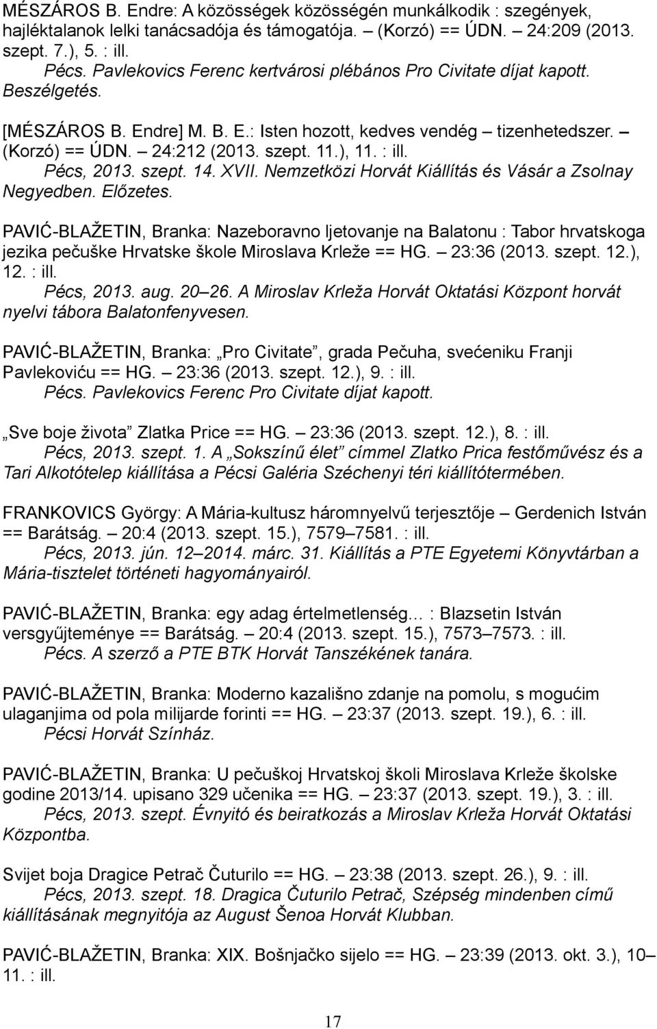 : ill. Pécs, 2013. szept. 14. XVII. Nemzetközi Horvát Kiállítás és Vásár a Zsolnay Negyedben. Előzetes.