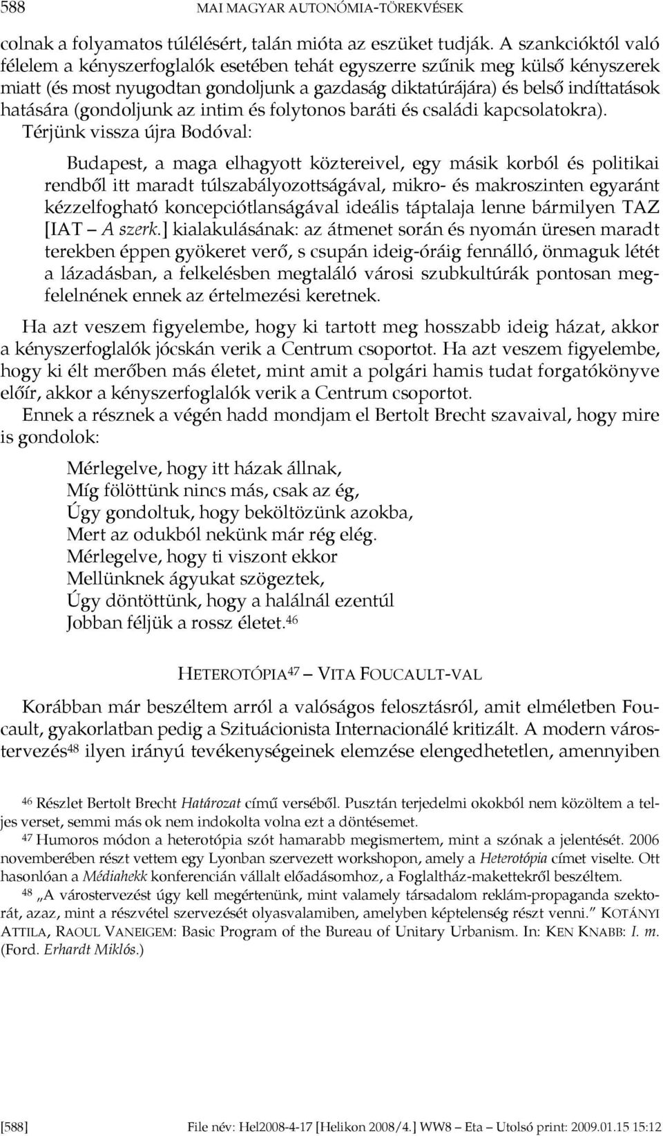 (gondoljunk az intim és folytonos baráti és családi kapcsolatokra).