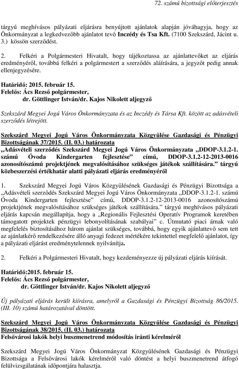 Határidı: 2015. február 15. Felelıs: Ács Rezsı polgármester, dr. Göttlinger István/dr. Kajos Nikolett aljegyzı Szekszárd Megyei Jogú Város Önkormányzata és az Inczédy és Társa Kft.