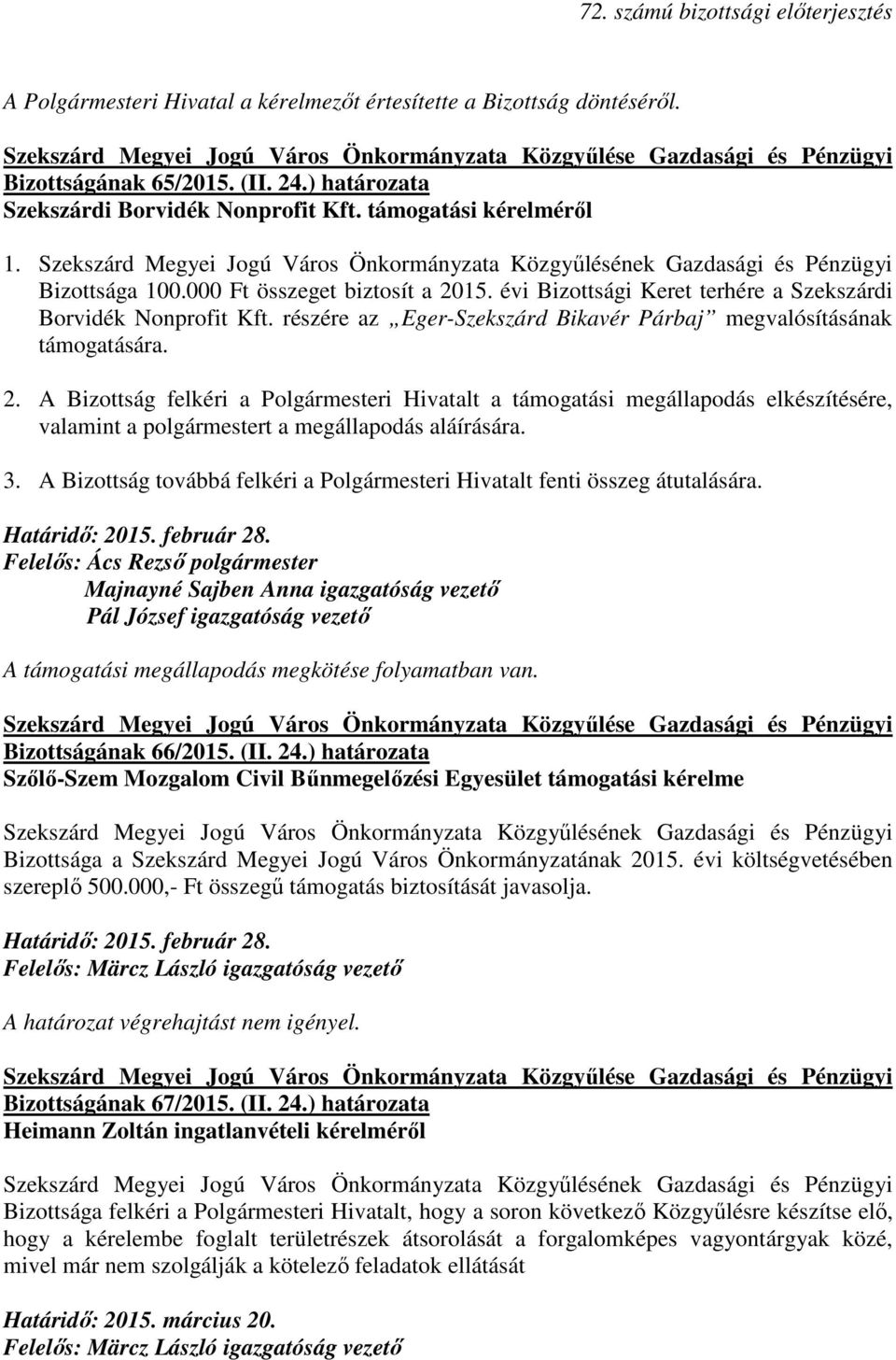 3. A Bizottság továbbá felkéri a Polgármesteri Hivatalt fenti összeg átutalására. Határidı: 2015. február 28.