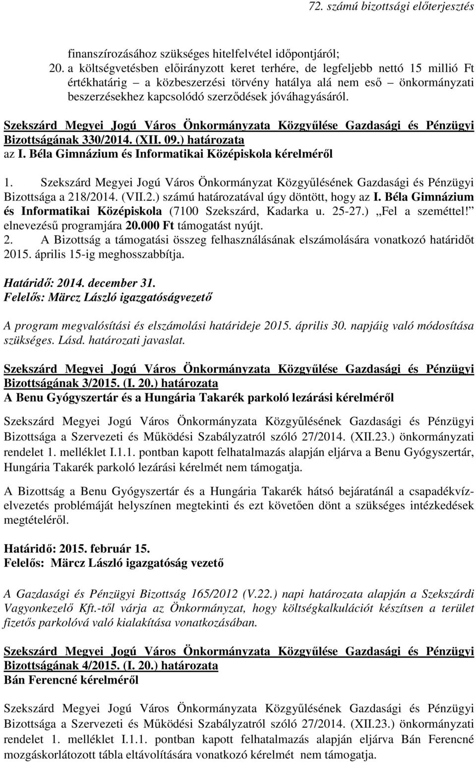 jóváhagyásáról. Bizottságának 330/2014. (XII. 09.) határozata az I. Béla Gimnázium és Informatikai Középiskola kérelmérıl 1.