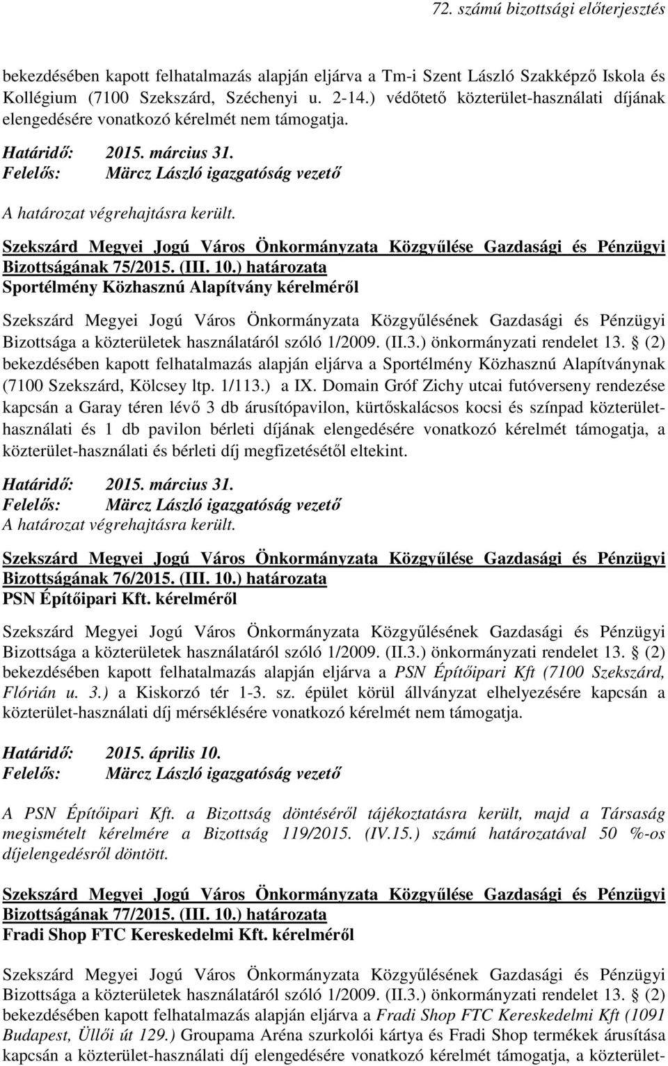 ) határozata Sportélmény Közhasznú Alapítvány kérelmérıl Bizottsága a közterületek használatáról szóló 1/2009. (II.3.) önkormányzati rendelet 13.