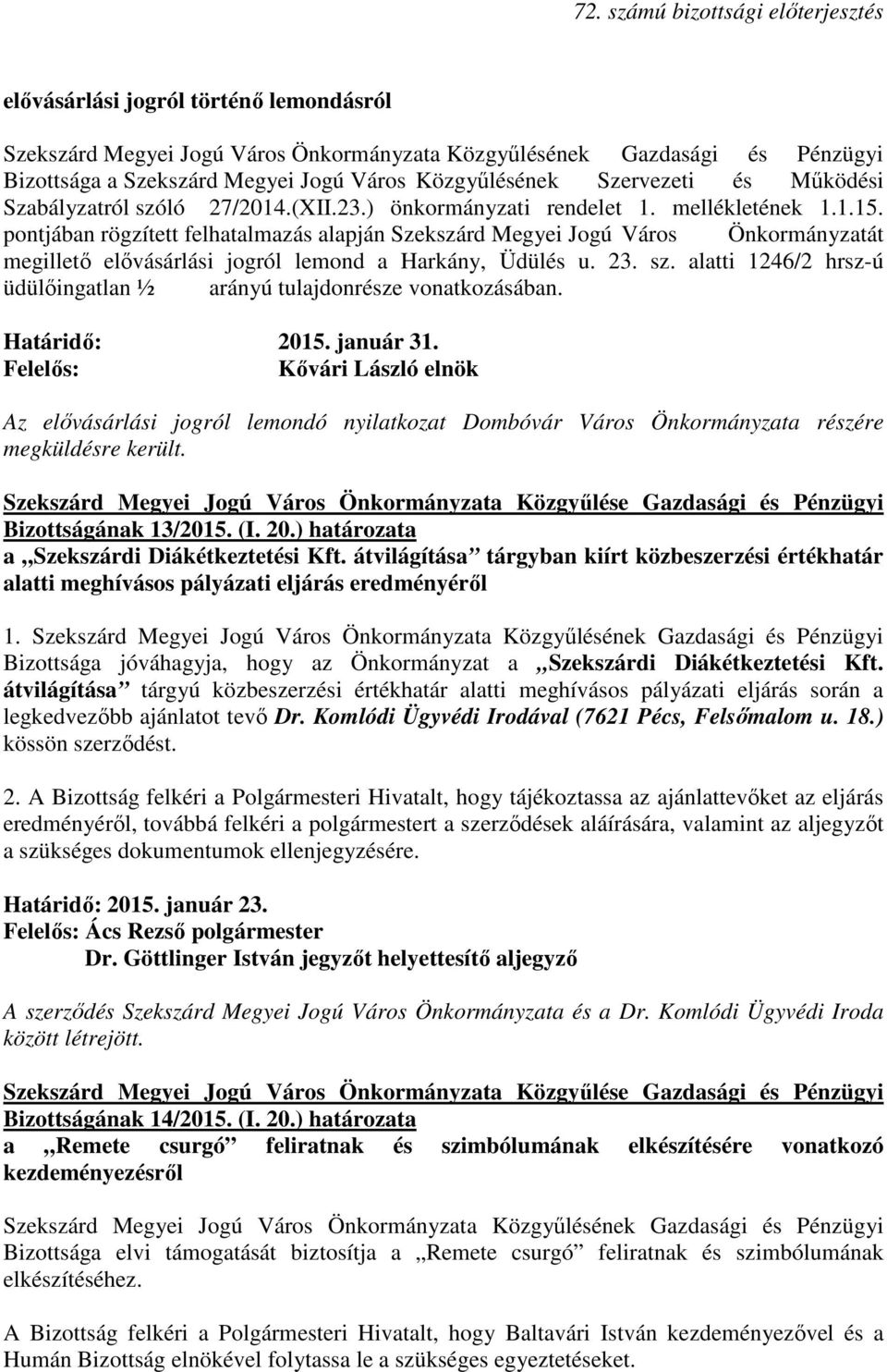 alatti 1246/2 hrsz-ú üdülıingatlan ½ arányú tulajdonrésze vonatkozásában. Határidı: 2015. január 31.