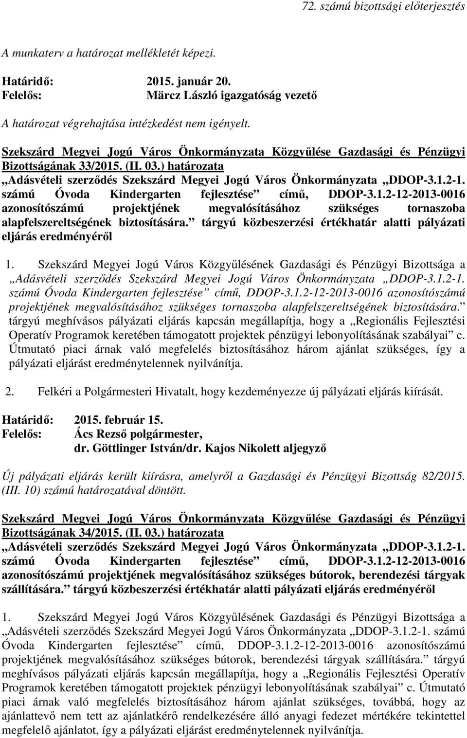 2-1. számú Óvoda Kindergarten fejlesztése címő, DDOP-3.1.2-12-2013-0016 azonosítószámú projektjének megvalósításához szükséges tornaszoba alapfelszereltségének biztosítására.