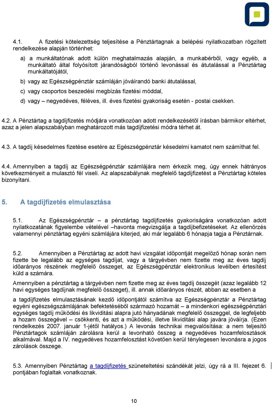 csoportos beszedési megbízás fizetési móddal, d) vagy negyedéves, féléves, ill. éves fizetési gyakoriság esetén - postai csekken. 4.2.