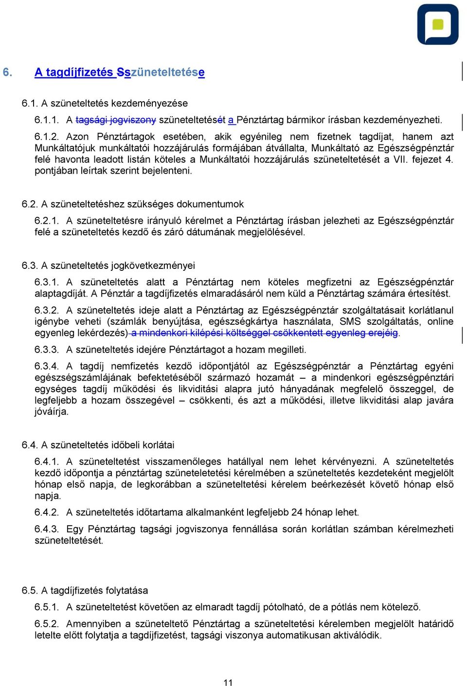 köteles a Munkáltatói hozzájárulás szüneteltetését a VII. fejezet 4. pontjában leírtak szerint bejelenteni. 6.2. A szüneteltetéshez szükséges dokumentumok 6.2.1.