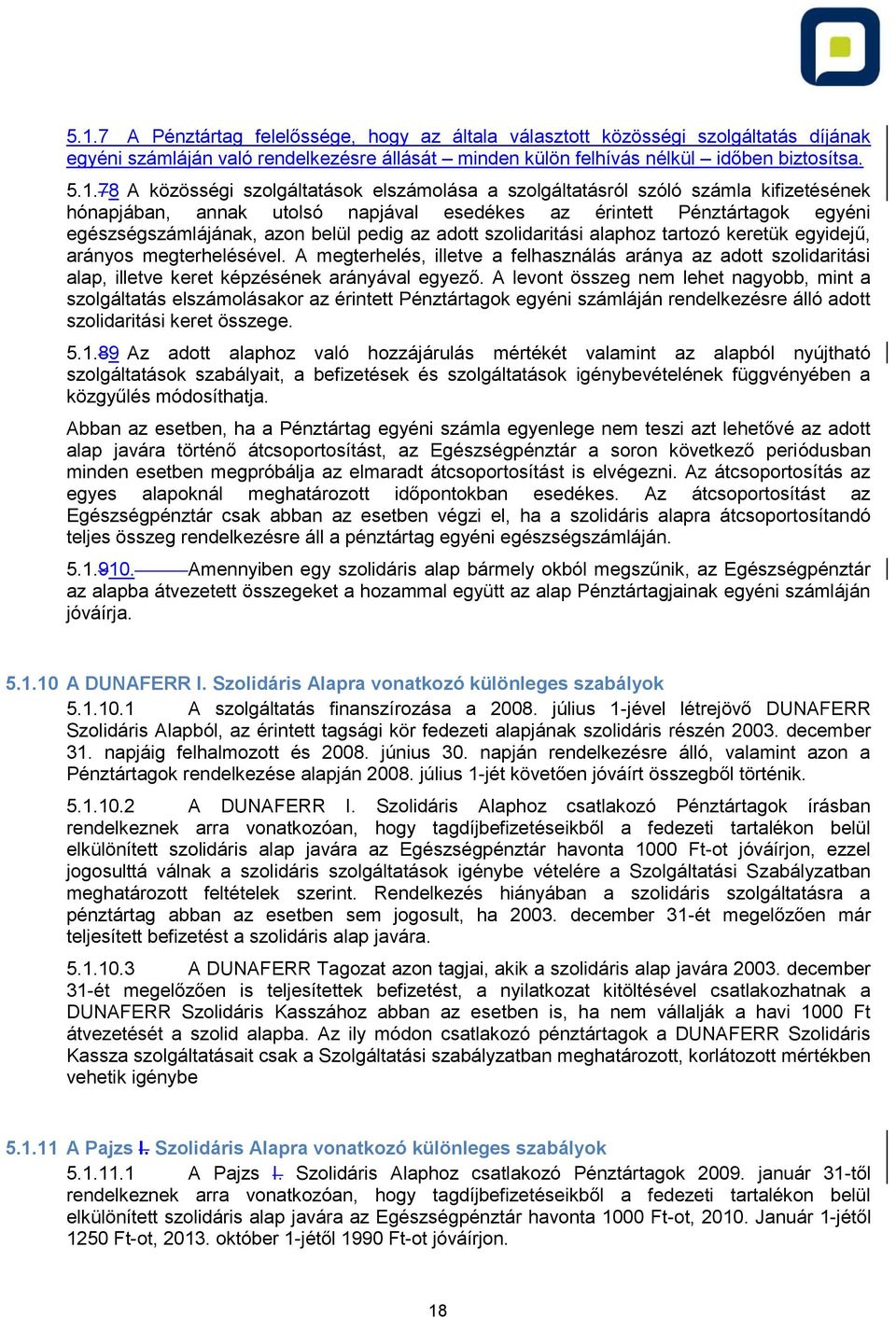 szolidaritási alaphoz tartozó keretük egyidejű, arányos megterhelésével. A megterhelés, illetve a felhasználás aránya az adott szolidaritási alap, illetve keret képzésének arányával egyező.