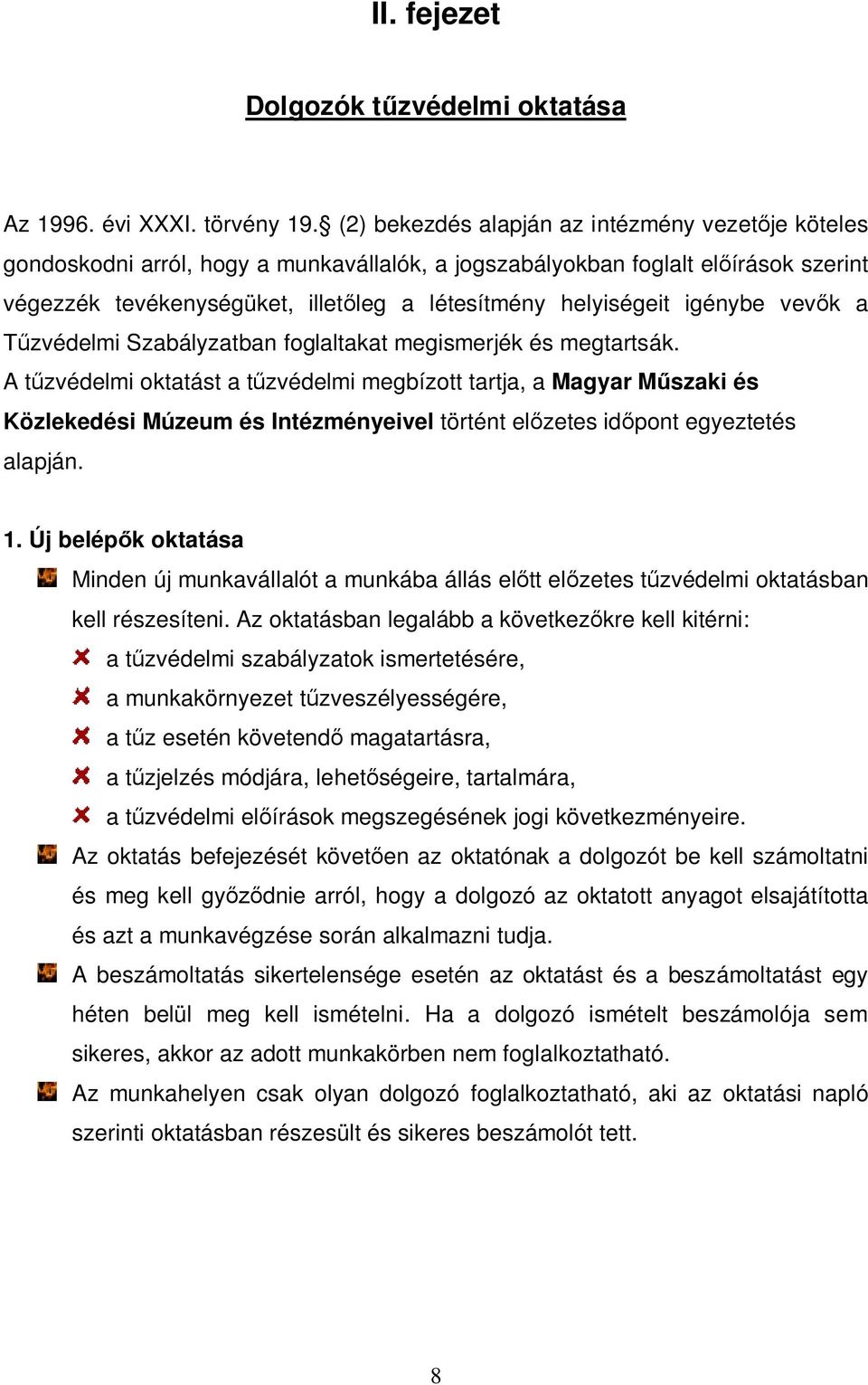 igénybe vevők a Tűzvédelmi Szabályzatban foglaltakat megismerjék és megtartsák.