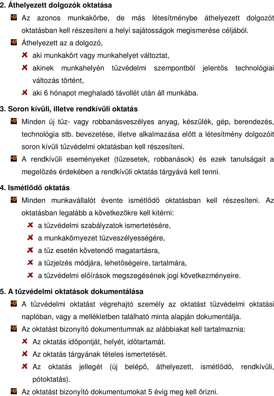 3. Soron kívüli, illetve rendkívüli oktatás Minden új tűz- vagy robbanásveszélyes anyag, készülék, gép, berendezés, technológia stb.