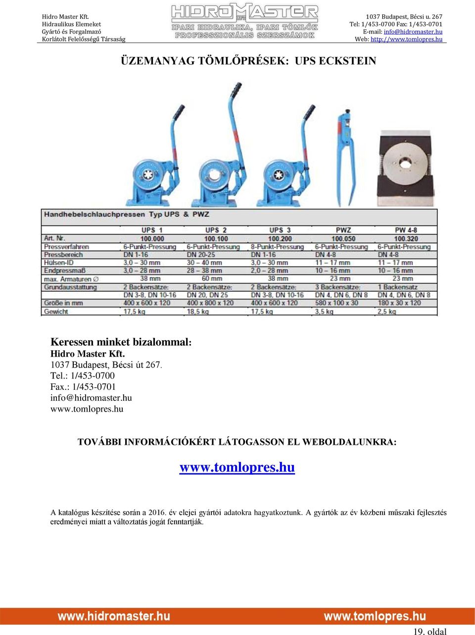 hu TOVÁBBI INFORMÁCIÓKÉRT LÁTOGASSON EL WEBOLDALUNKRA: www.tomlopres.hu A katalógus készítése során a 2016.