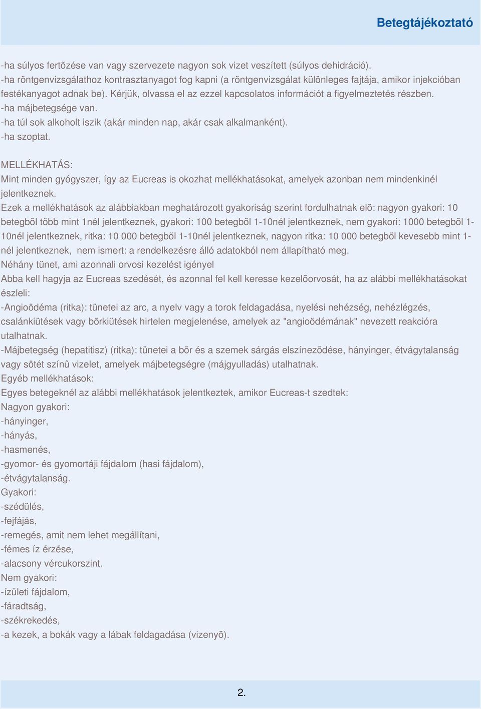 Kérjük, olvassa el az ezzel kapcsolatos információt a figyelmeztetés részben. -ha májbetegsége van. -ha túl sok alkoholt iszik (akár minden nap, akár csak alkalmanként). -ha szoptat.