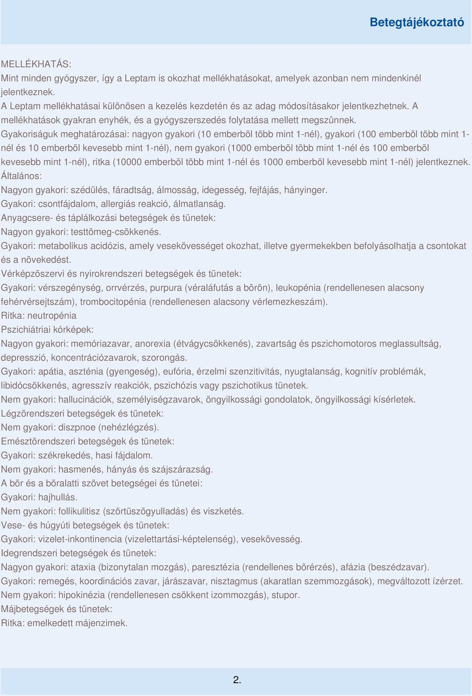 Gyakoriságuk meghatározásai: nagyon gyakori (10 emberbõl több mint 1-nél), gyakori (100 emberbõl több mint 1- nél és 10 emberbõl kevesebb mint 1-nél), nem gyakori (1000 emberbõl több mint 1-nél és