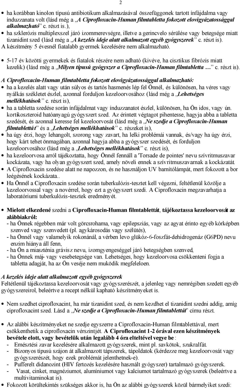 ), ha szklerózis multiplexszel járó izommerevségre, illetve a gerincvelo sérülése vagy betegsége miatt tizanidint szed (lásd még a A kezelés ideje alatt alkalmazott egyéb gyógyszerek c. részt is).