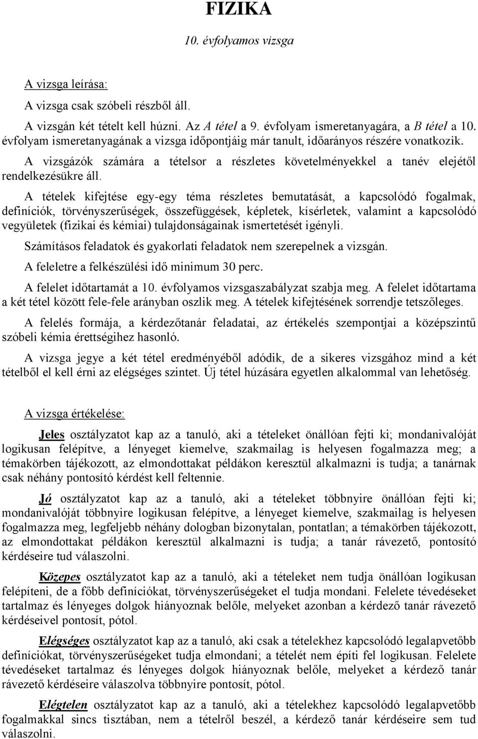 A tételek kifejtése egy-egy téma részletes bemutatását, a kapcsolódó fogalmak, definíciók, törvényszerűségek, összefüggések, képletek, kísérletek, valamint a kapcsolódó vegyületek (fizikai és kémiai)