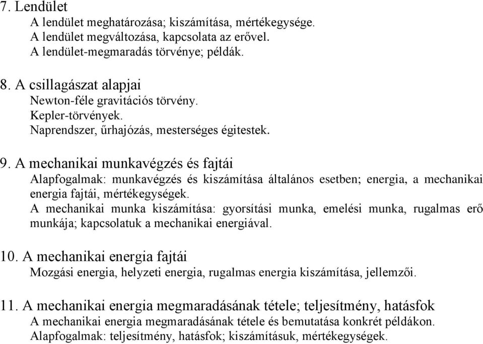 A mechanikai munkavégzés és fajtái Alapfogalmak: munkavégzés és kiszámítása általános esetben; energia, a mechanikai energia fajtái, mértékegységek.