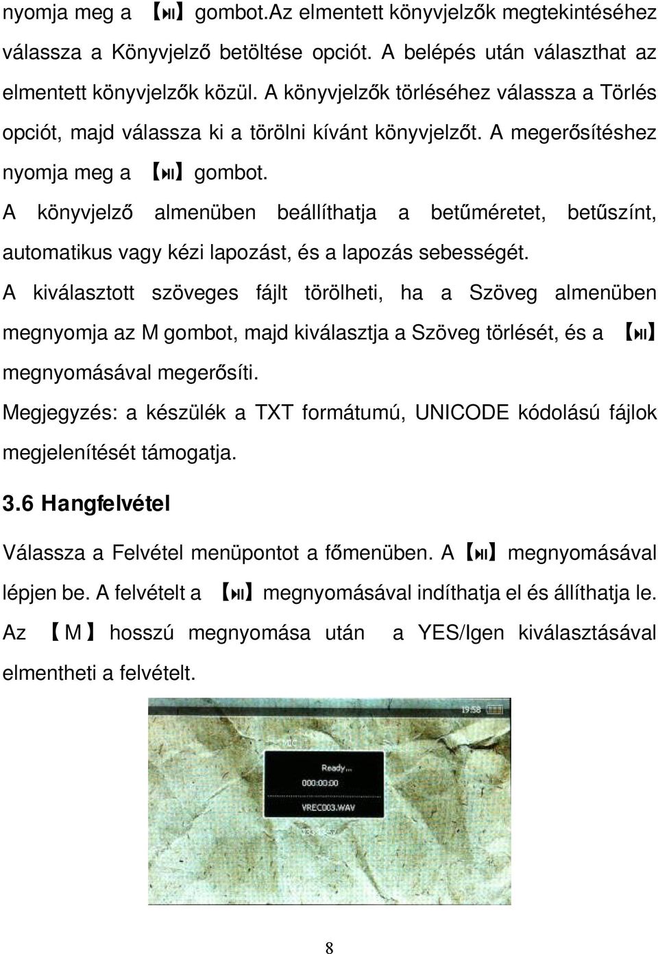 A könyvjelző almenüben beállíthatja a betűméretet, betűszínt, automatikus vagy kézi lapozást, és a lapozás sebességét.