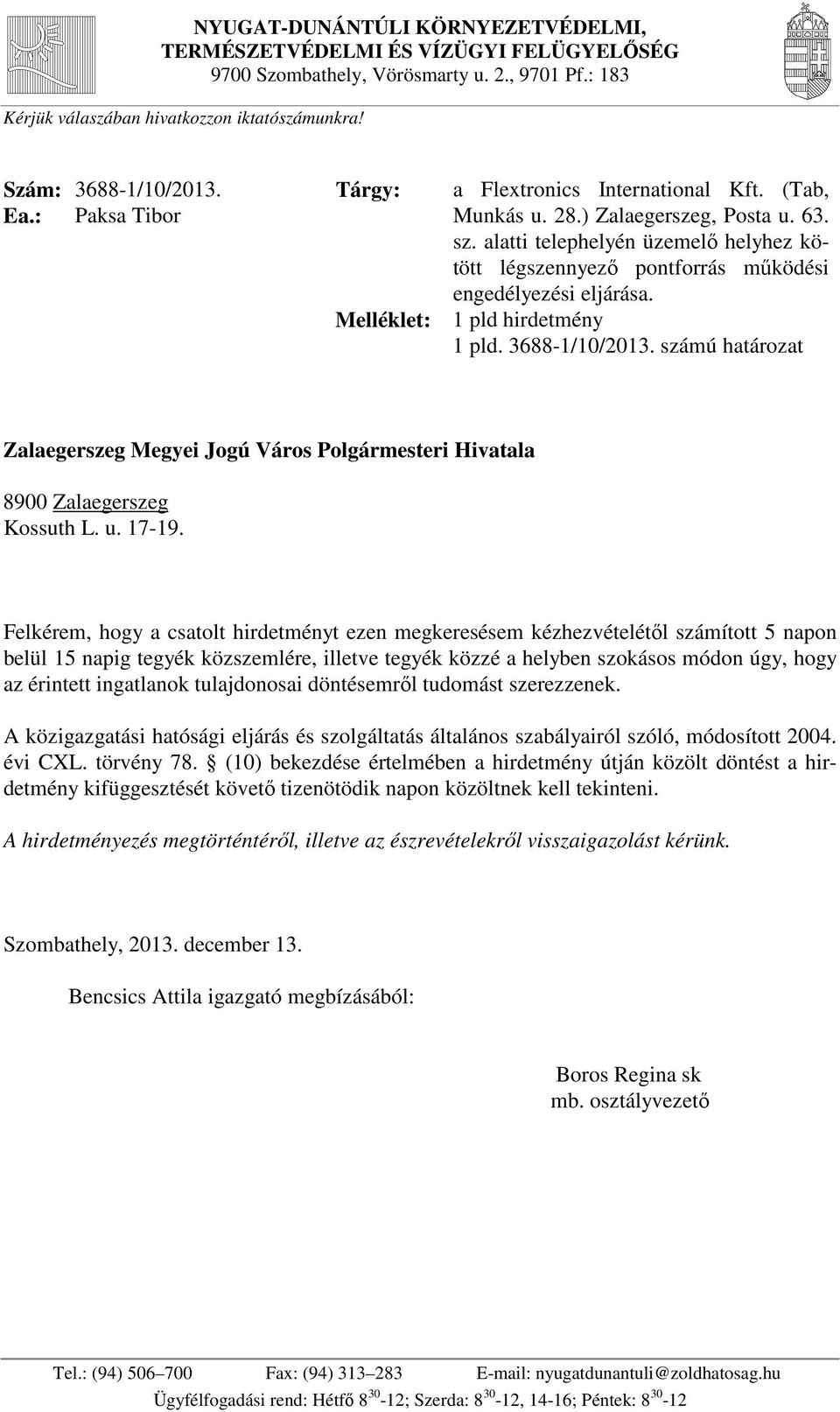 alatti telephelyén üzemelő helyhez kötött légszennyező pontforrás működési engedélyezési eljárása. Melléklet: 1 pld hirdetmény 1 pld. 3688-1/10/2013.