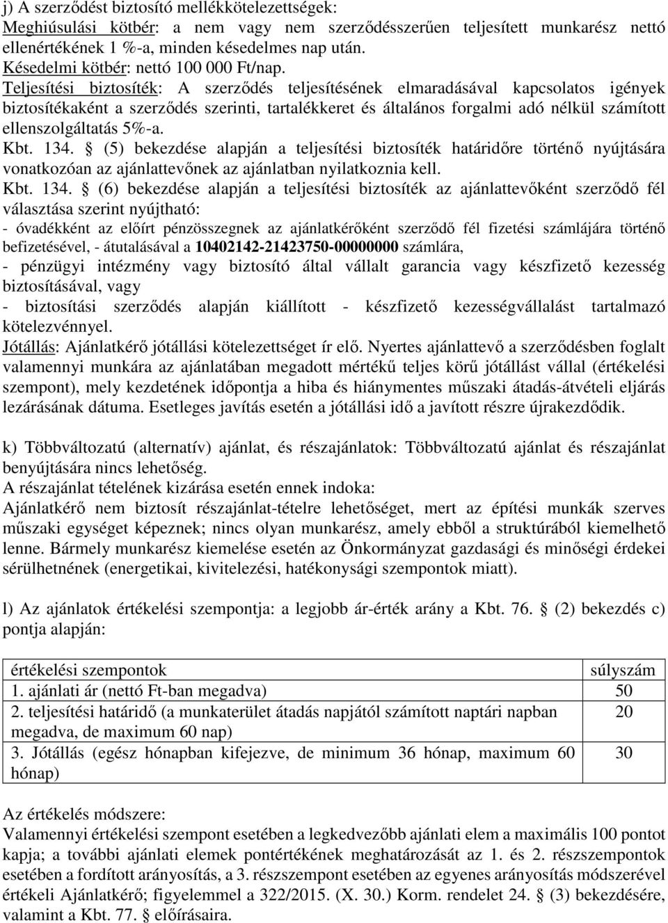 Teljesítési biztosíték: A szerződés teljesítésének elmaradásával kapcsolatos igények biztosítékaként a szerződés szerinti, tartalékkeret és általános forgalmi adó nélkül számított ellenszolgáltatás