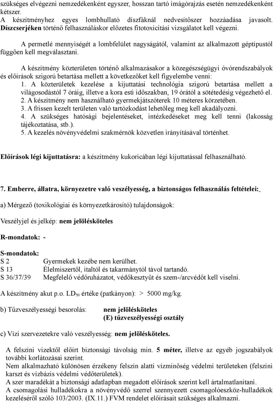 A permetlé mennyiségét a lombfelület nagyságától, valamint az alkalmazott géptípustól függően kell megválasztani.