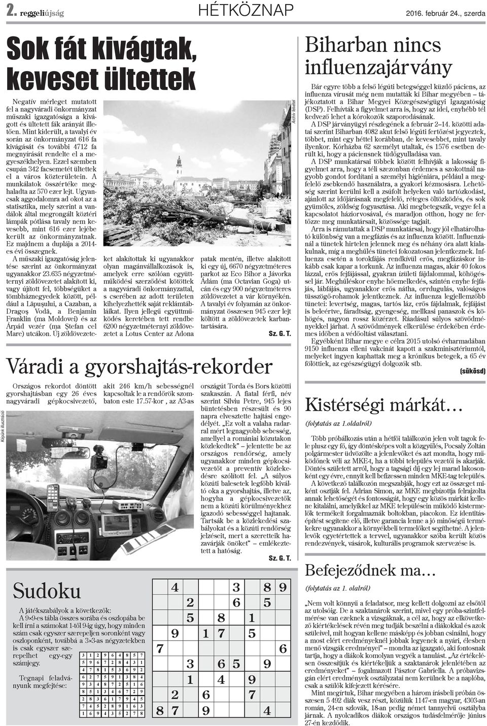 összes sorába és oszlopába be kell írni a számokat 1-tõl 9-ig úgy, hogy minden szám csak egyszer szerepeljen soronként vagy oszloponként, továbbá a 3 3-as négyzetekben is csak egyszer szerepelhet