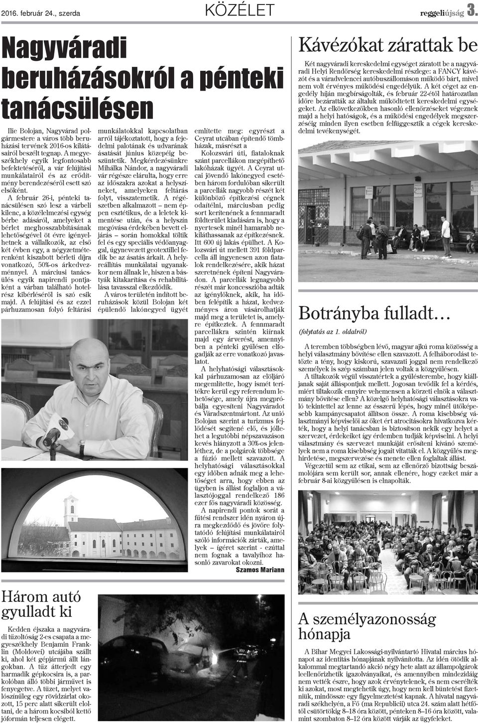 A megyeszékhely egyik legfontosabb befektetésérõl, a vár felújítási munkálatairól és az erõdítmény berendezésérõl esett szó elsõként.