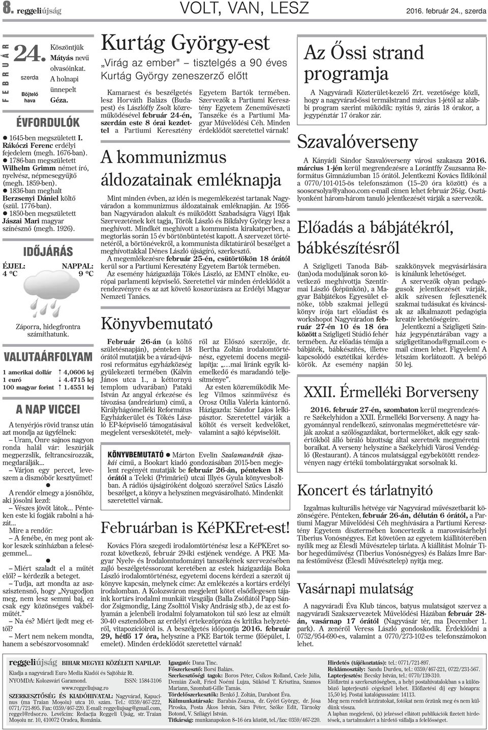 1776-ban). l 1850-ben megszületett Jászai Mari magyar színésznõ (megh. 1926). IDÕJÁRÁS ÉJJEL: NAPPAL: 4 o C 9 o C Záporra, hidegfrontra számíthatunk.