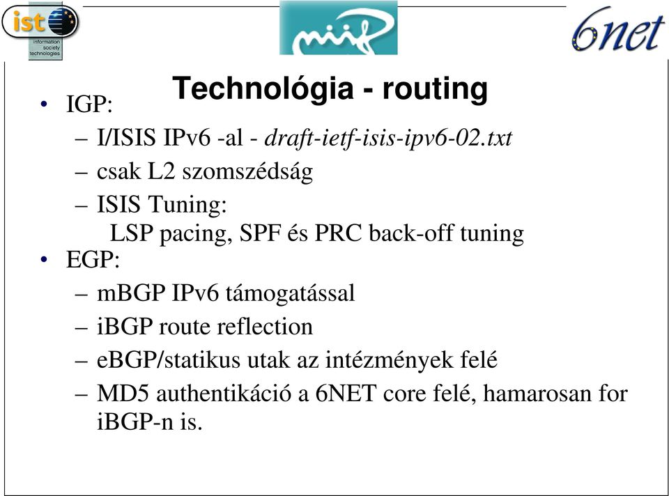 tuning EGP: mbgp IPv6 támogatással ibgp route reflection ebgp/statikus