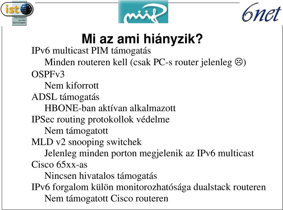 támogatás HBONE-ban aktívan alkalmazott IPSec routing protokollok védelme Nem támogatott MLD v snooping