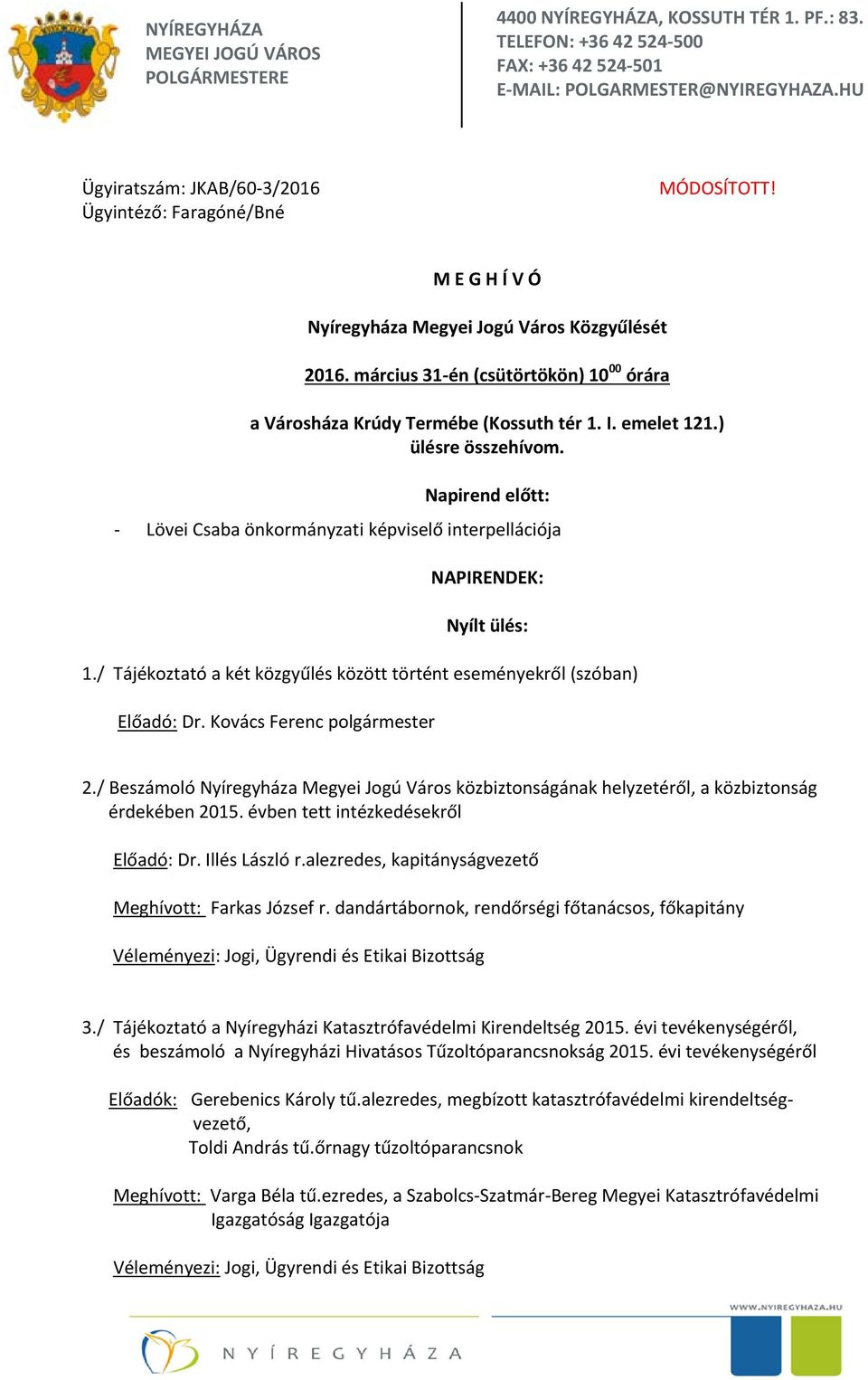 március 31-én (csütörtökön) 10 00 órára a Városháza Krúdy Termébe (Kossuth tér 1. I. emelet 121.) ülésre összehívom.