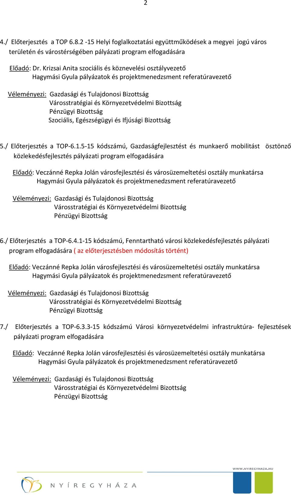 5-15 kódszámú, Gazdaságfejlesztést és munkaerő mobilitást ösztönző közlekedésfejlesztés pályázati program elfogadására 6./ Előterjesztés a TOP-6.4.