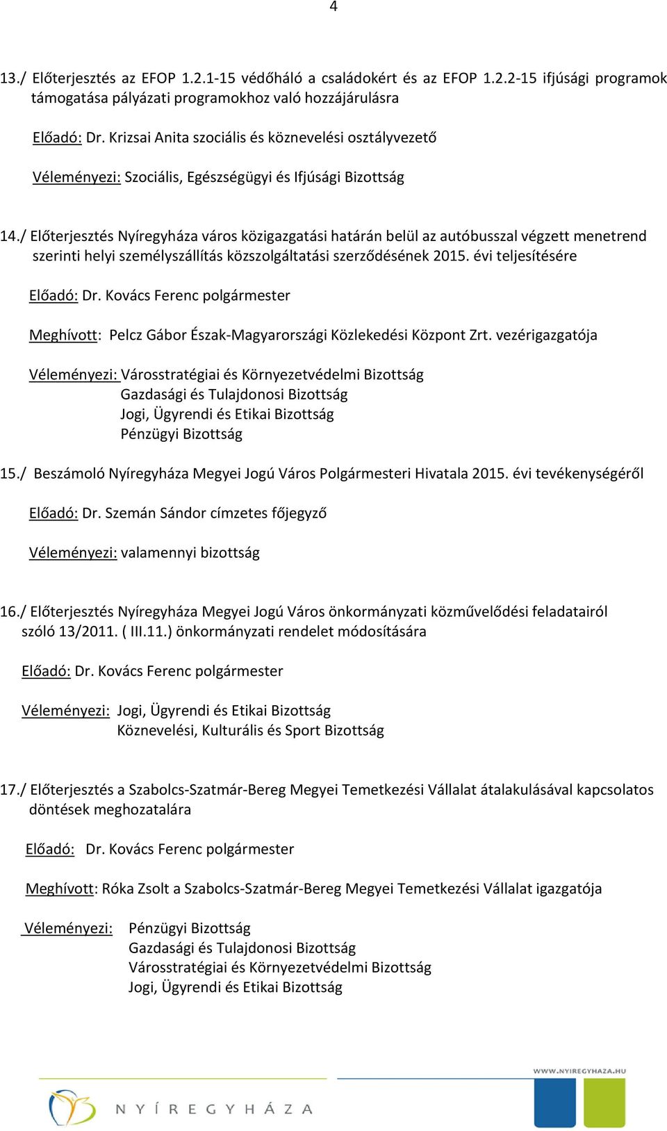 / Előterjesztés Nyíregyháza város közigazgatási határán belül az autóbusszal végzett menetrend szerinti helyi személyszállítás közszolgáltatási szerződésének 2015.