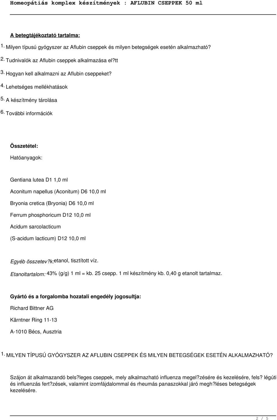 További információk Összetétel: Hatóanyagok: Gentiana lutea D1 1,0 ml Aconitum napellus (Aconitum) D6 10,0 ml Bryonia cretica (Bryonia) D6 10,0 ml Ferrum phosphoricum D12 10,0 ml Acidum sarcolacticum