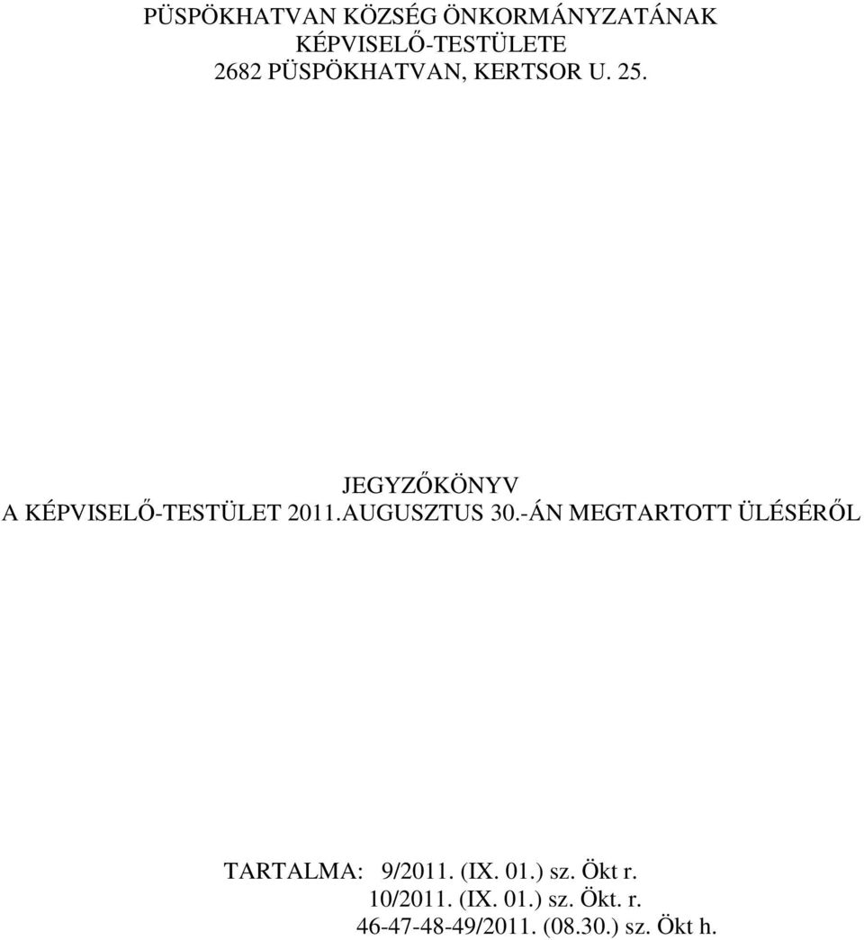 AUGUSZTUS 30.-ÁN MEGTARTOTT ÜLÉSÉRŐL TARTALMA: 9/2011. (IX. 01.) sz.