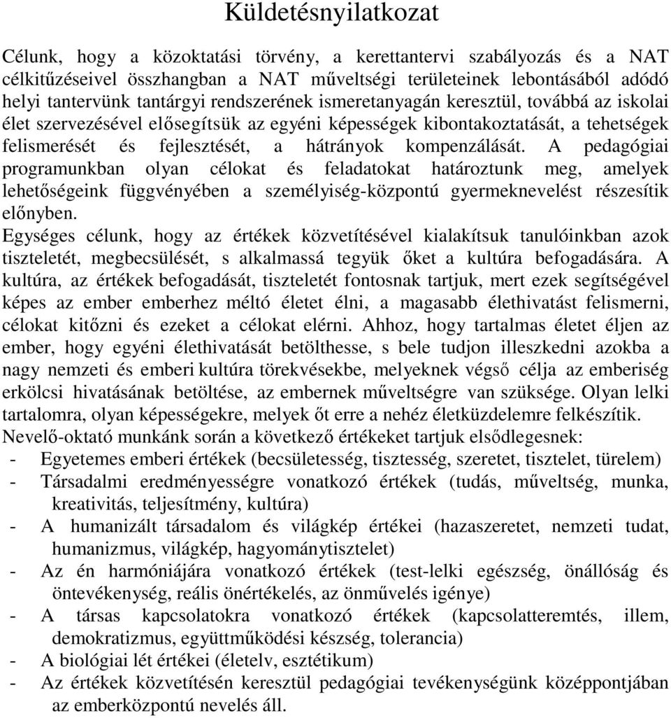 A pedagógiai programunkban olyan célokat és feladatokat határoztunk meg, amelyek lehetőségeink függvényében a személyiség-központú gyermeknevelést részesítik előnyben.