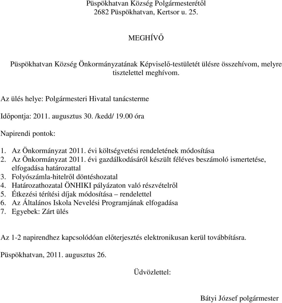 Az Önkormányzat 2011. évi gazdálkodásáról készült féléves beszámoló ismertetése, elfogadása határozattal 3. Folyószámla-hitelről döntéshozatal 4.