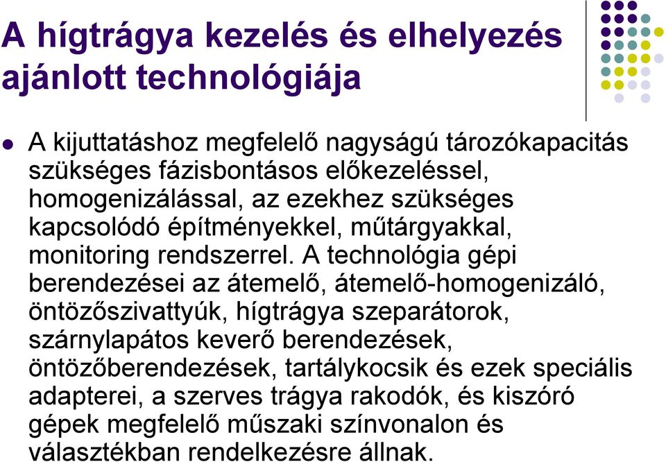 A technológia gépi berendezései az átemelő, átemelő-homogenizáló, öntözőszivattyúk, hígtrágya szeparátorok, szárnylapátos keverő