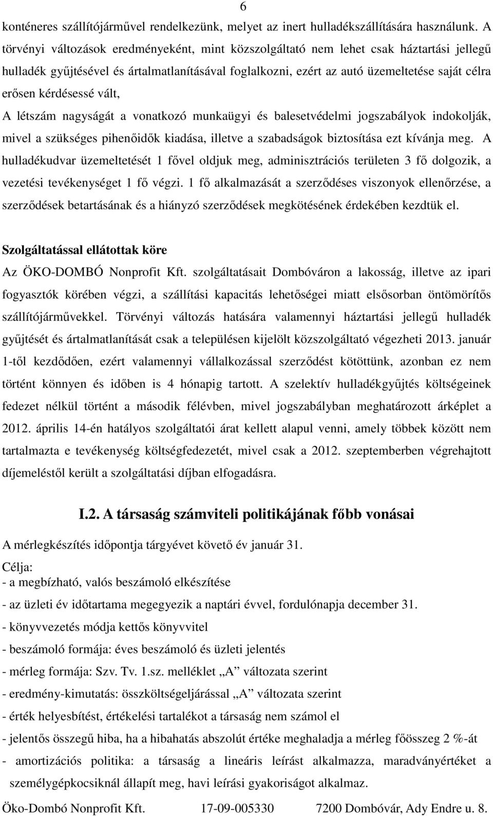 kérdésessé vált, A létszám nagyságát a vonatkozó munkaügyi és balesetvédelmi jogszabályok indokolják, mivel a szükséges pihenőidők kiadása, illetve a szabadságok biztosítása ezt kívánja meg.