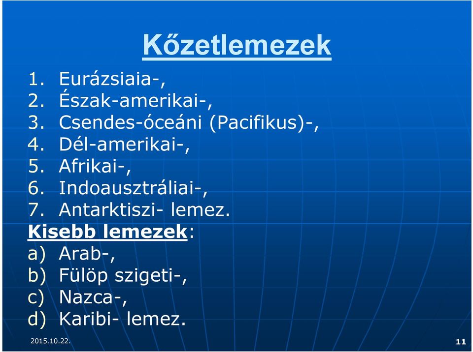 Afrikai-, 6. Indoausztráliai-, 7. Antarktiszi- lemez.