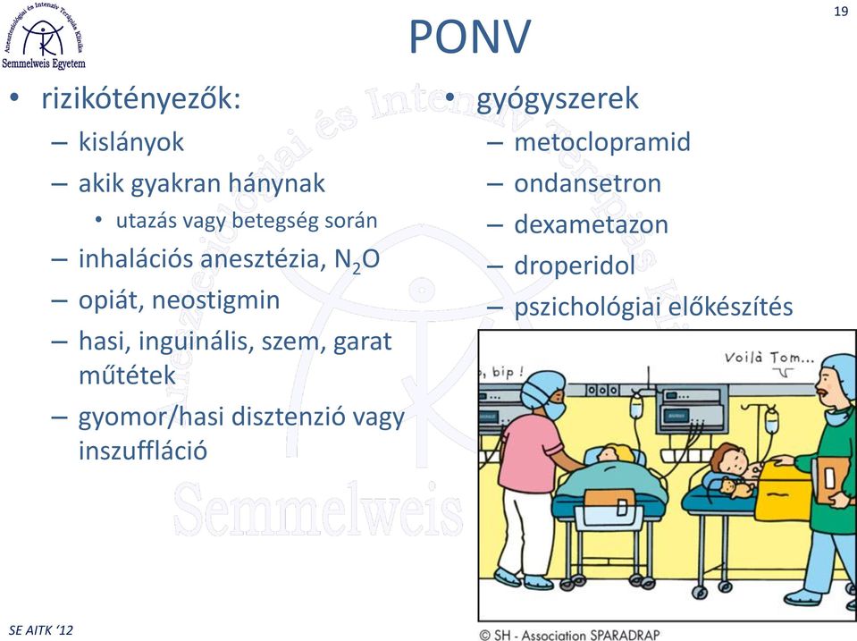 inguinális, szem, garat műtétek gyomor/hasi disztenzió vagy inszuffláció